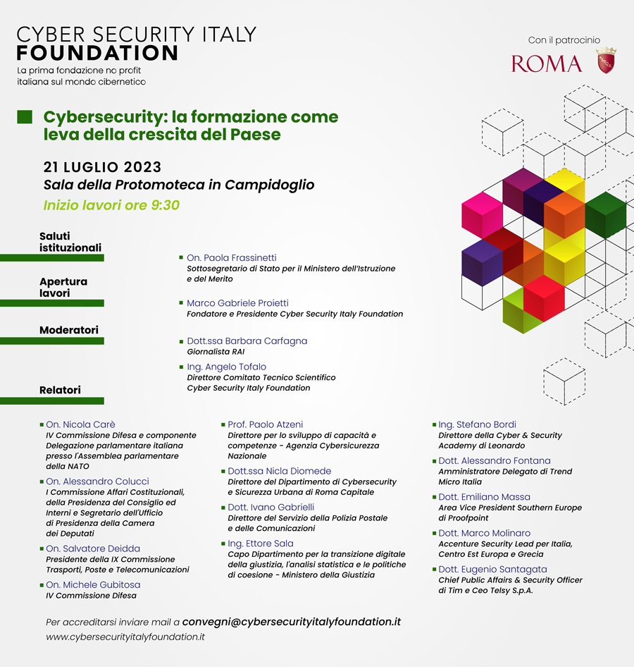 Cybersecurity: la formazione come leva della crescita del Paese, evento patrocinato dal Comune di Roma. L'evento sulla cybersecurity si terrà il 21 luglio 2023 nella Sala della Protomoteca in Campidoglio, con inizio lavori alle ore 9:30. La locandina elenca i saluti istituzionali, l'apertura lavori, i moderatori e i relatori, con nomi di esponenti politici, esperti di cybersecurity e rappresentanti di varie istituzioni e aziende.