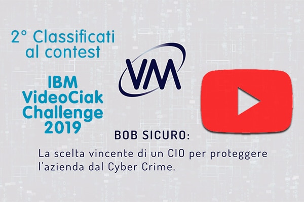 Il video di VM Sistemi “Bob Sicuro” 2° classificato al contest IBM VideoCiak Challenge 2019
