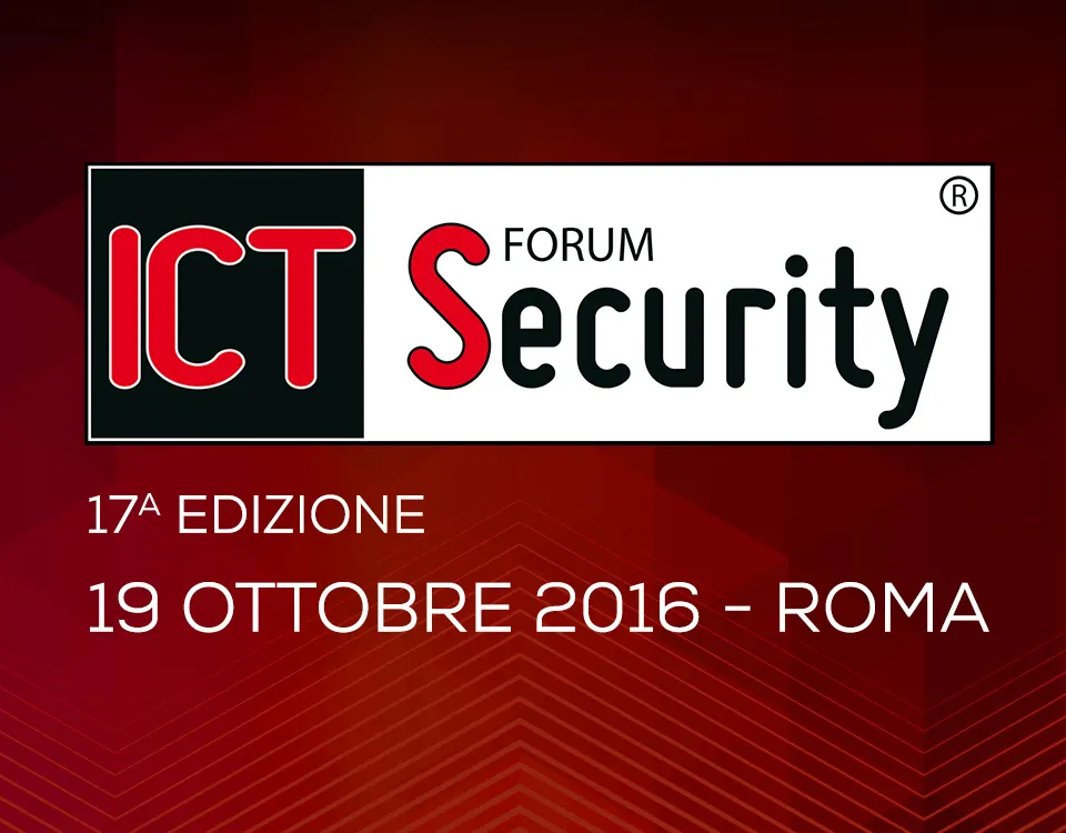 Forum ICT Security - 19 Ottobre 2016 - Roma
